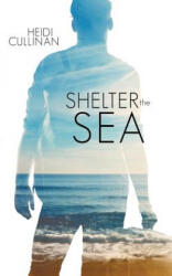 Shelter the Sea - Cullinan Heidi (ISBN: 9780996120395)