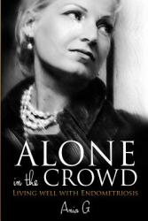 Alone in the Crowd - Living Well with Endometriosis (ISBN: 9780996148627)