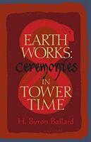 Earth Works: Ceremonies in Tower Time (ISBN: 9780996758376)