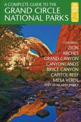 A Complete Guide to the Grand Circle National Parks: Covering Zion Bryce Canyon Capitol Reef Arches Canyonlands Mesa Verde and Grand Canyon Nati (ISBN: 9780997137088)
