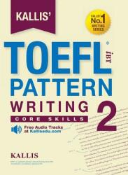 Kallis' TOEFL iBT Pattern Writing 2: Core Skills (ISBN: 9780997266917)