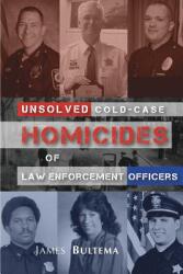 Unsolved: Cold-Case Homicides of Law Enforcement Officers (ISBN: 9780997425116)