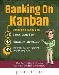 Banking on Kanban: Mastering Kanban to Boost Cash Flow Minimize Inventory and Maximize Delivery Performance (ISBN: 9780997494167)
