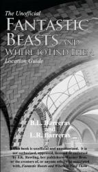 The Unofficial Fantastic Beasts and Where to Find Them Location Guide (ISBN: 9780997735956)