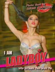 I Am Ladyboy: Why Straight Men Want Me - Sergei Tokmakov (ISBN: 9780997940213)