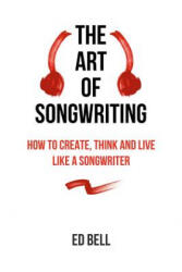 Art of Songwriting - ED BELL (ISBN: 9780998130200)