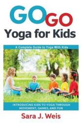 Go Go Yoga Kids: Empower Kids for Life Through Yoga (ISBN: 9780998213101)