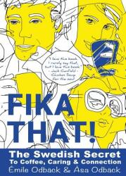 Fika That! : The Swedish Secret to Coffee Caring and Connection (ISBN: 9780998445946)