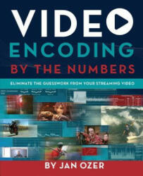 Video Encoding by the Numbers: Eliminate the Guesswork from your Streaming Video (ISBN: 9780998453002)