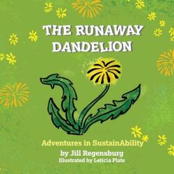 The Runaway Dandelion: Adventures In SustainAbility (ISBN: 9780998459615)