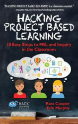 Hacking Project Based Learning: 10 Easy Steps to PBL and Inquiry in the Classroom (ISBN: 9780998570518)