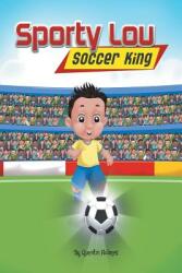 Sporty Lou - Picture Book: Soccer King (ISBN: 9780999236956)