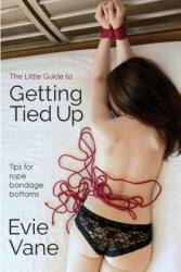 Little Guide to Getting Tied Up - EVIE VANE (ISBN: 9780999827611)