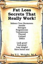 Fat Loss Secrets that Really Work! Balance Your Hormones - Y L Wright (ISBN: 9781105244032)