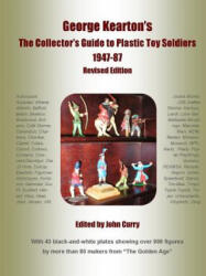 George Kearton's The Collectors Guide to Plastic Toy Soldiers 1947-1987 Revised Edition (ISBN: 9781291085532)