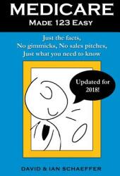 Medicare Made 123 Easy: Just the facts No gimmicks No sales pitches Just what you need to know (ISBN: 9781300072966)