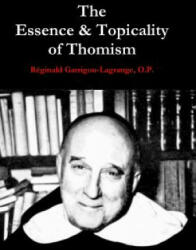 Essence & Topicality of Thomism - Reginald Garrigou-Lagrange O. P (ISBN: 9781304416186)