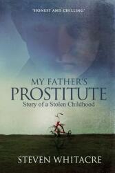 My Fathers Prostitute: Story of a Stolen Childhood (ISBN: 9781304774002)