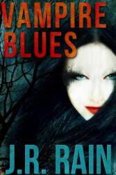 Vampire Blues and Other Stories (Includes a Samantha Moon Story) - J. R. Rain (ISBN: 9781312137677)