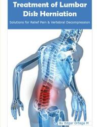 Treatment of Lumbar Disk Herniation: Back Pain Relief and Herniated Discs Solutions - Edgar Ortega Maldonado (ISBN: 9781312572430)