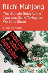 Riichi Mahjong: the Ultimate Guide to the Japanese Game Taking the World by Storm - Scott D. Miller (ISBN: 9781329626478)