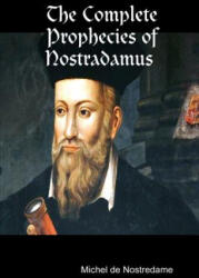 The Complete Prophecies of Nostradamus - Michel de Nostredame (ISBN: 9781329742918)