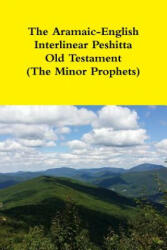 Aramaic-English Interlinear Peshitta Old Testament (The Minor Prophets) - David Bauscher (ISBN: 9781365004681)