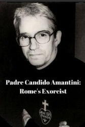 Padre Candido Amantini, CP: Rome's Exorcist (ISBN: 9781365232541)