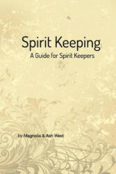 Spirit Keeping: A Guide for Spirit Keepers (ISBN: 9781367462151)