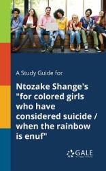 A Study Guide for Ntozake Shange's for Colored Girls Who Have Considered Suicide / When the Rainbow is Enuf (ISBN: 9781375380157)