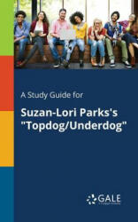 Study Guide for Suzan-Lori Parks's Topdog/Underdog - Cengage Learning Gale (ISBN: 9781375395137)