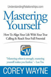 Mastering Yourself How To Align Your Life With Your True Calling & Reach Your Full Potential (ISBN: 9781387595433)