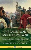 The Gallic War and The Civil War: Commentaries of Julius Caesar (ISBN: 9781387772025)