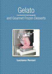 Gelato and Gourmet Frozen Desserts - A Professional Learning Guide - Luciano Ferrari (ISBN: 9781409288503)