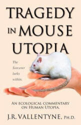 Tragedy in Mouse Utopia - J. R. Vallentyne (ISBN: 9781412056335)