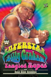 WWE Legends: Superstar Billy Graham: Tangled Ropes - Billy Graham, Keith Elliot Greenberg (ISBN: 9781416524403)