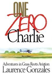 One Zero Charlie: Adventures in Grass Roots Aviation (ISBN: 9781416576419)