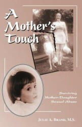 A Mother's Touch: Surviving Mother-Daughter Sexual Abuse (ISBN: 9781425105648)