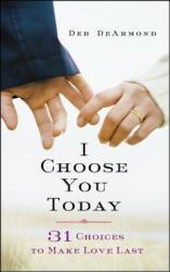 I Choose You Today: 31 Choices to Make Love Last (ISBN: 9781426787966)