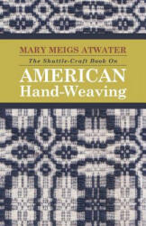 Shuttle-Craft Book On American Hand-Weaving - Mary Meigs Atwater (ISBN: 9781443776226)