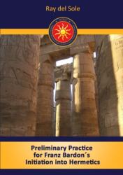 Preliminary Practice for Franz Bardon's Initiation into Hermetics - Ray Del Sole (ISBN: 9781445765624)