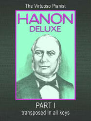 HANON DELUXE The Virtuoso Pianist Transposed In All Keys - Part I (ISBN: 9781446182086)