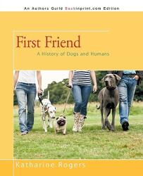 First Friend: A History of Dogs and Humans (ISBN: 9781450208734)