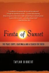 Fiesta of Sunset: The Peace Corps Guatemala and a Search for Truth (ISBN: 9781450272223)