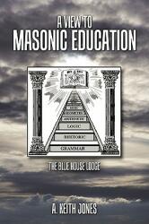 A View to Masonic Education: The Blue House Lodge (ISBN: 9781452000213)