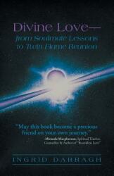 Divine Love-From Soul Mate Lessons to Twin Flame Reunion (ISBN: 9781452592466)