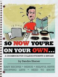 So Now You're on Your Own. . . . : A Cookbook for College Students & Singles (ISBN: 9781456730499)