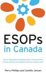 ESOPs in Canada: How to Implement an Employee Share Ownership Plan to Grow and Exit your Business with your Legacy Intact (ISBN: 9781460226674)