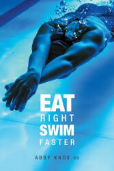 Eat Right, Swim Faster: Nutrition for Maximum Performance - Abby Knox (ISBN: 9781460292068)