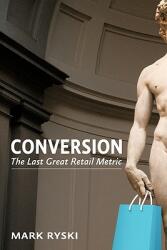 Conversion: The Last Great Retail Metric (ISBN: 9781463414221)